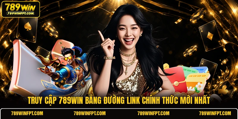 Truy cập 789WIN bằng đường link chính thức mới nhất 